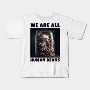 WE ARE ALL HUMAN BEANS Kids T-Shirt